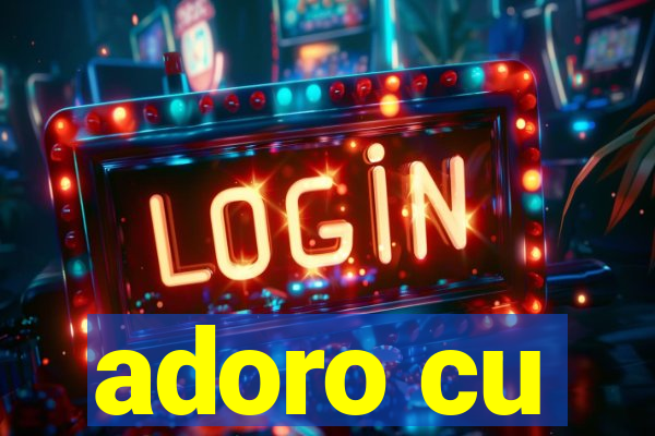 adoro cu
